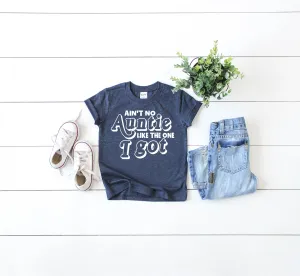 Aint No Auntie Like The One I Got Shirt | Childrens Unisex