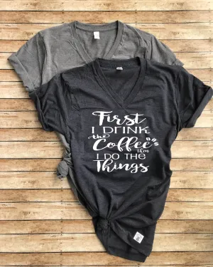 Coffee Shirt First I Drink The Coffee Then I Do The Things Shirt