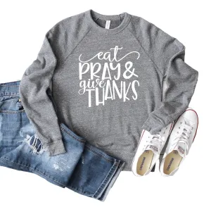 Eat Pray And Give Thanks Sweatshirt