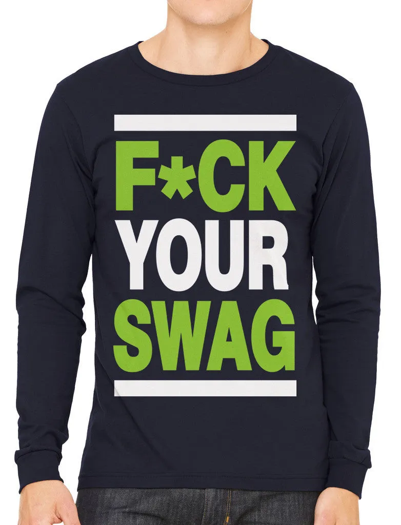 Fuck Your Swag Men's Long Sleeve T-shirt
