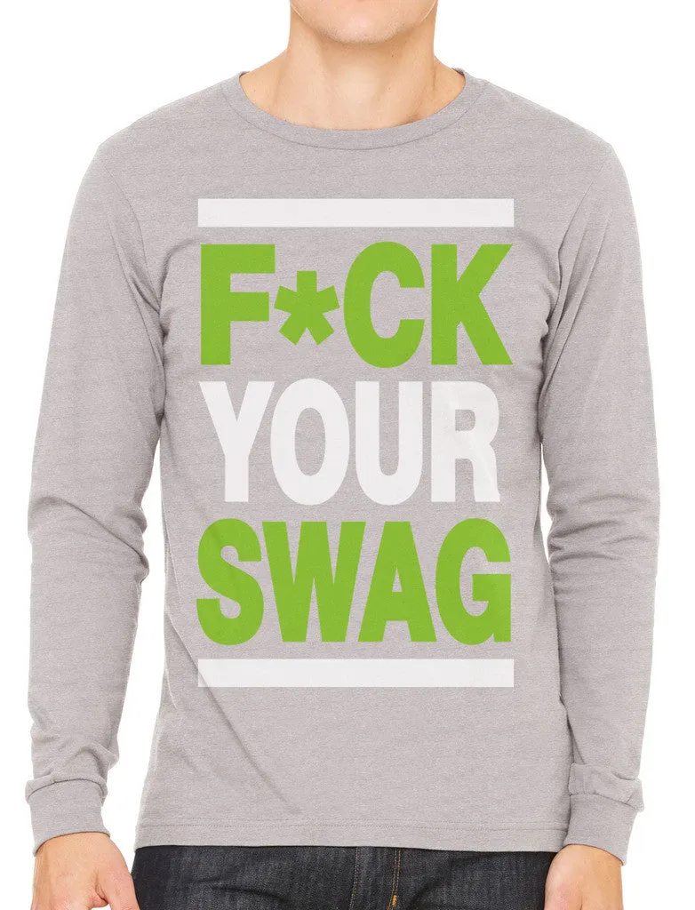 Fuck Your Swag Men's Long Sleeve T-shirt