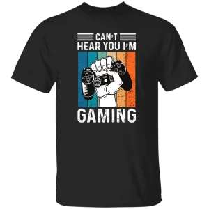 I Can't Hear You I'm Gaming 5.3 oz. T-Shirt