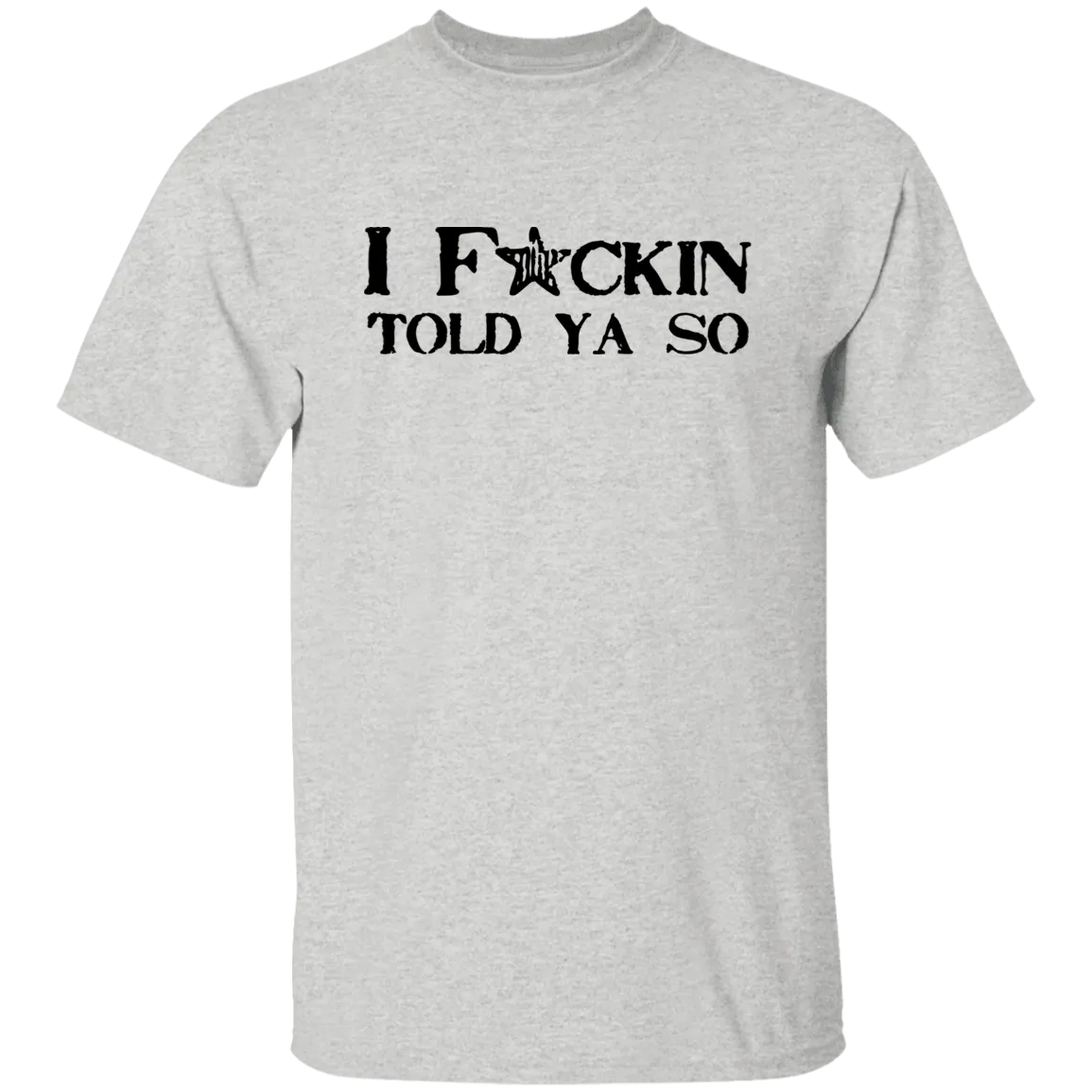 I Told Ya So 5.3 oz. T-Shirt