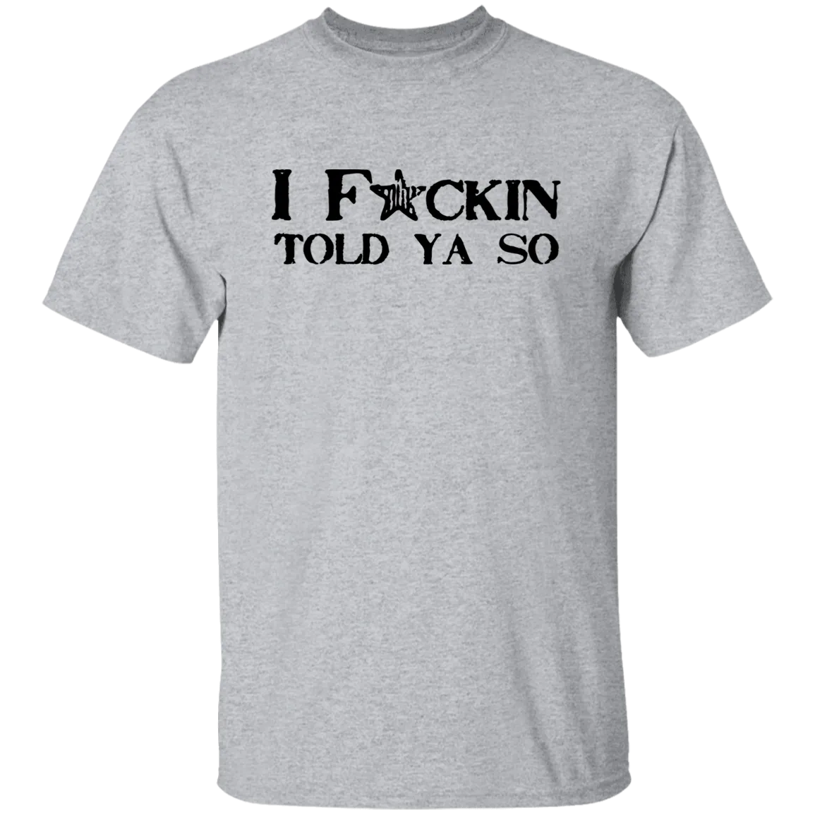 I Told Ya So 5.3 oz. T-Shirt