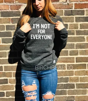 Im Not For Everyone Sweatshirt