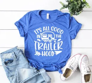Its All Good In The Trailer Hood Shirt | Unisex Crew