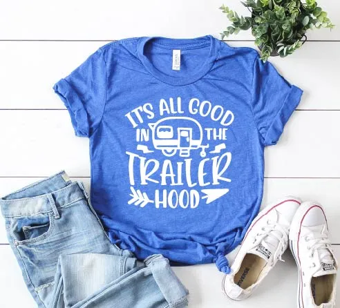 Its All Good In The Trailer Hood Shirt | Unisex Crew