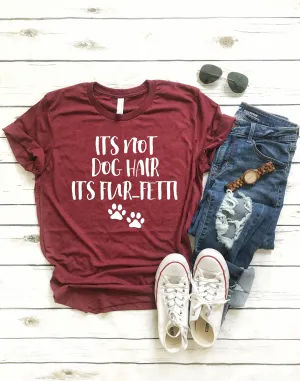 Its Not Dog Hair Its Furfetti Shirt - Funny Dog Shirt