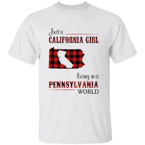 Just A California Girl Living In A Pennsylvania World T-Shirt