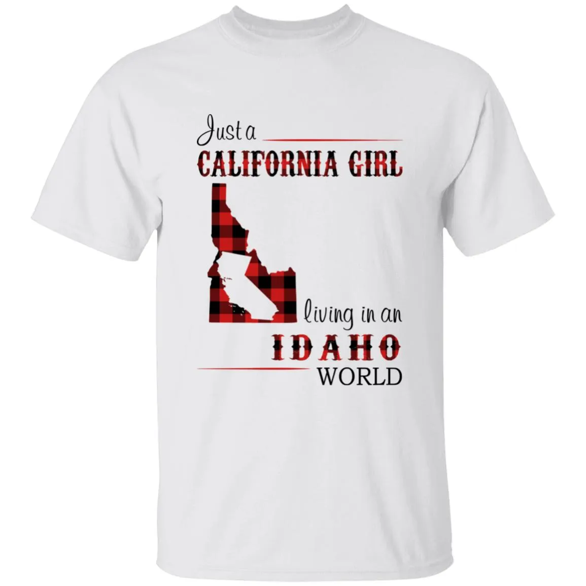 Just A California Girl Living In An Idaho World T-Shirt