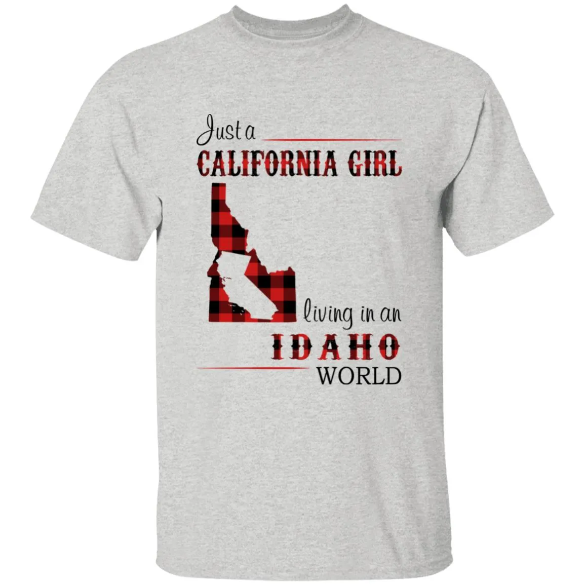 Just A California Girl Living In An Idaho World T-Shirt