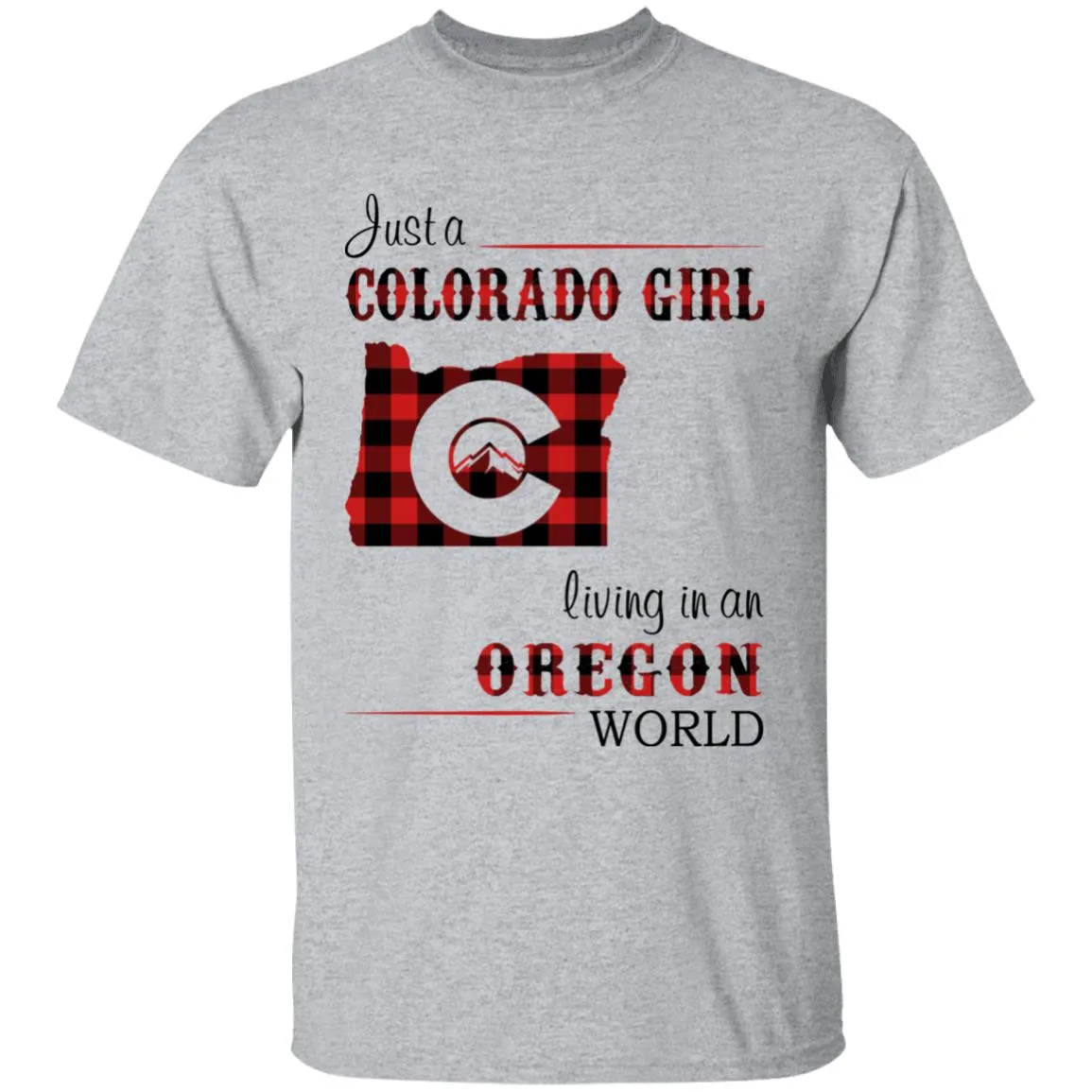 Just A Colorado Girl Living In An Oregon World T-shirt