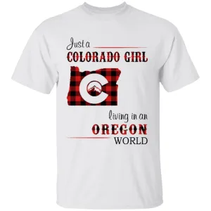Just A Colorado Girl Living In An Oregon World T-shirt