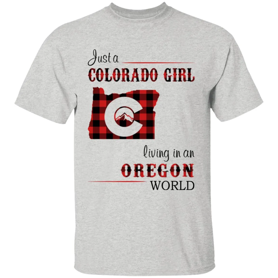 Just A Colorado Girl Living In An Oregon World T-shirt