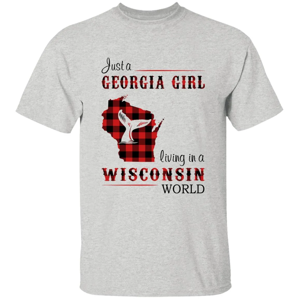 Just A Georgia Girl Living In A Wisconsin World T-shirt