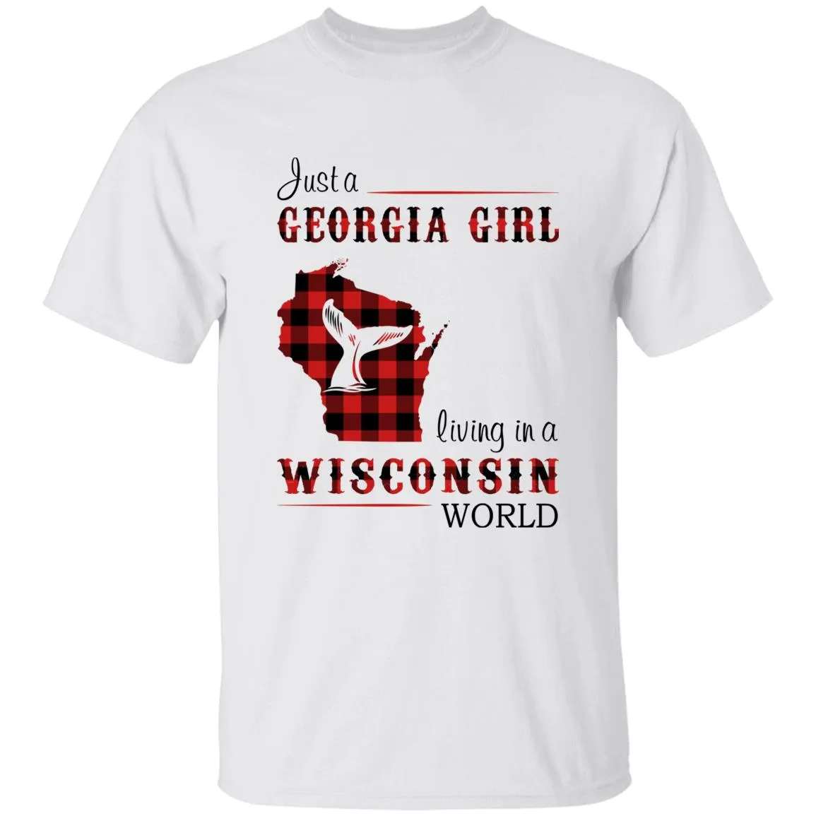Just A Georgia Girl Living In A Wisconsin World T-shirt