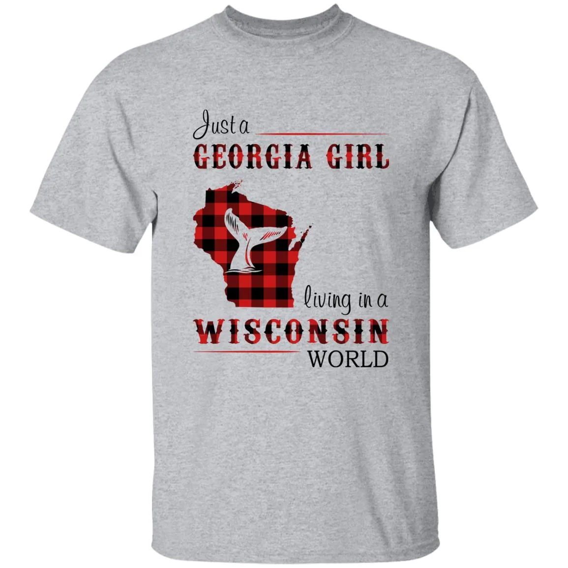 Just A Georgia Girl Living In A Wisconsin World T-shirt