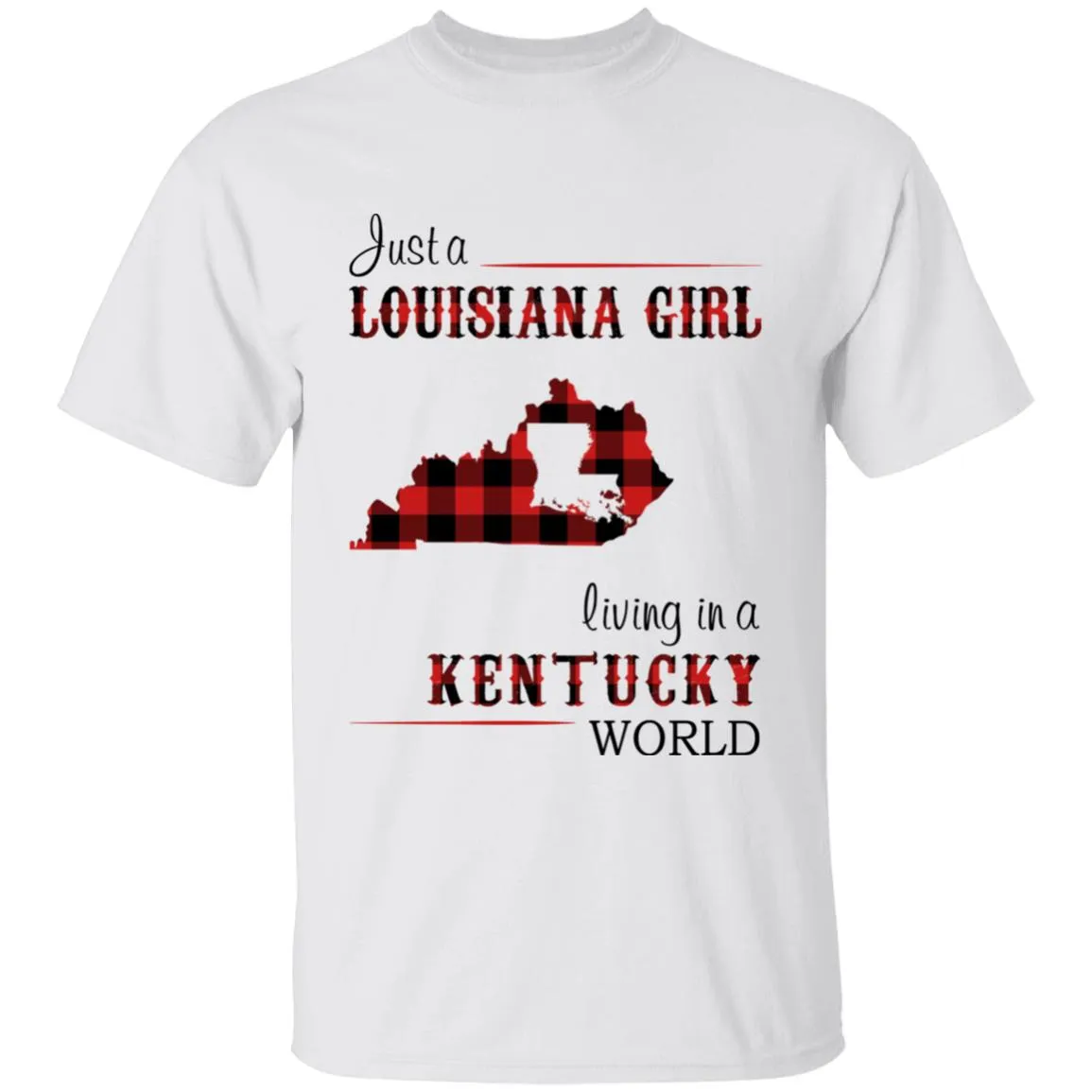 Just A Louisiana Girl Living In A Kentucky World T-shirt