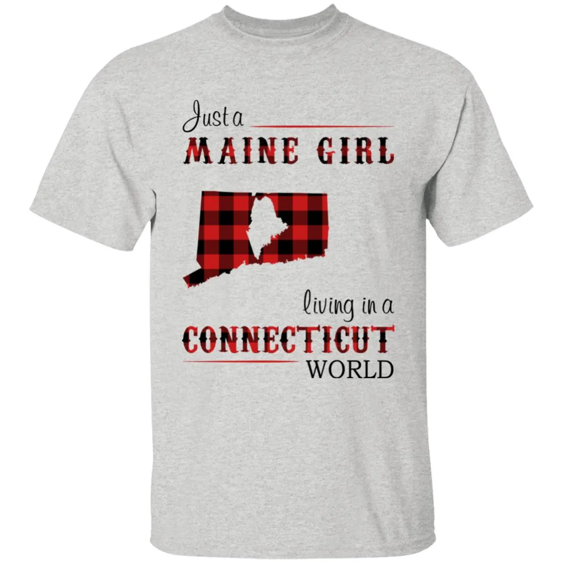 Just A Maine Girl Living In A Connecticut World T-shirt