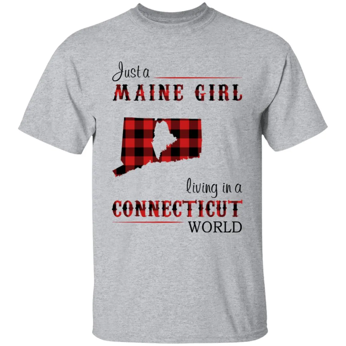 Just A Maine Girl Living In A Connecticut World T-shirt