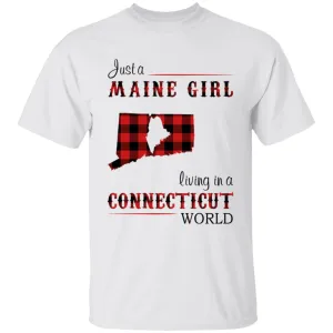 Just A Maine Girl Living In A Connecticut World T-shirt