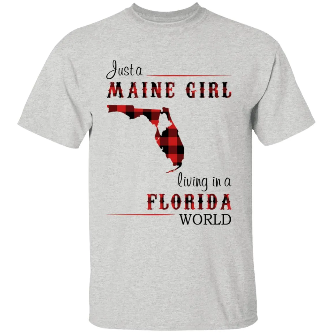 Just A Maine Girl Living In A Florida World T-shirt