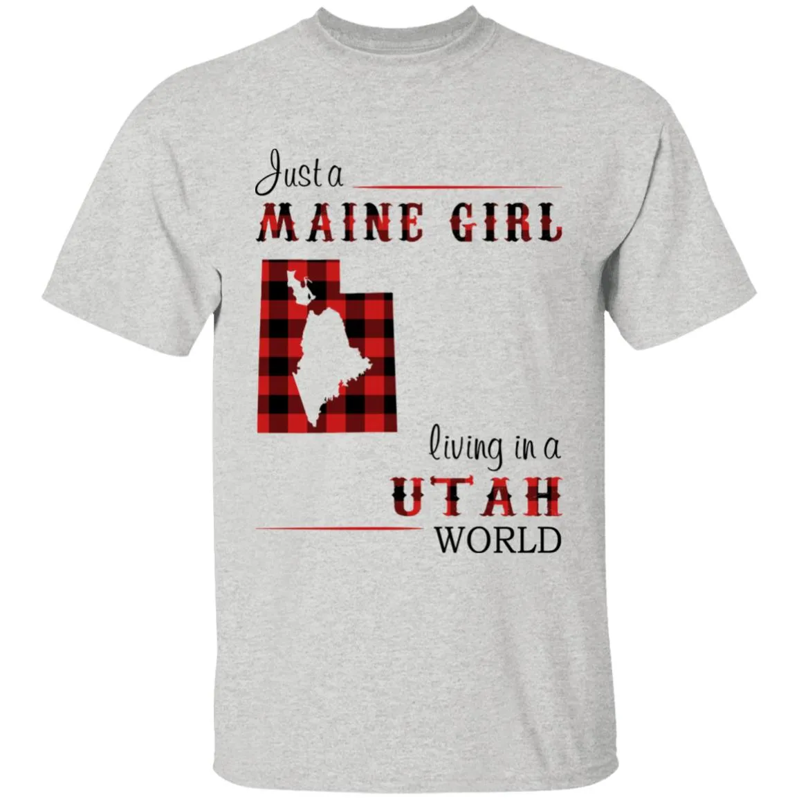 Just A Maine Girl Living In A Utah World T-shirt