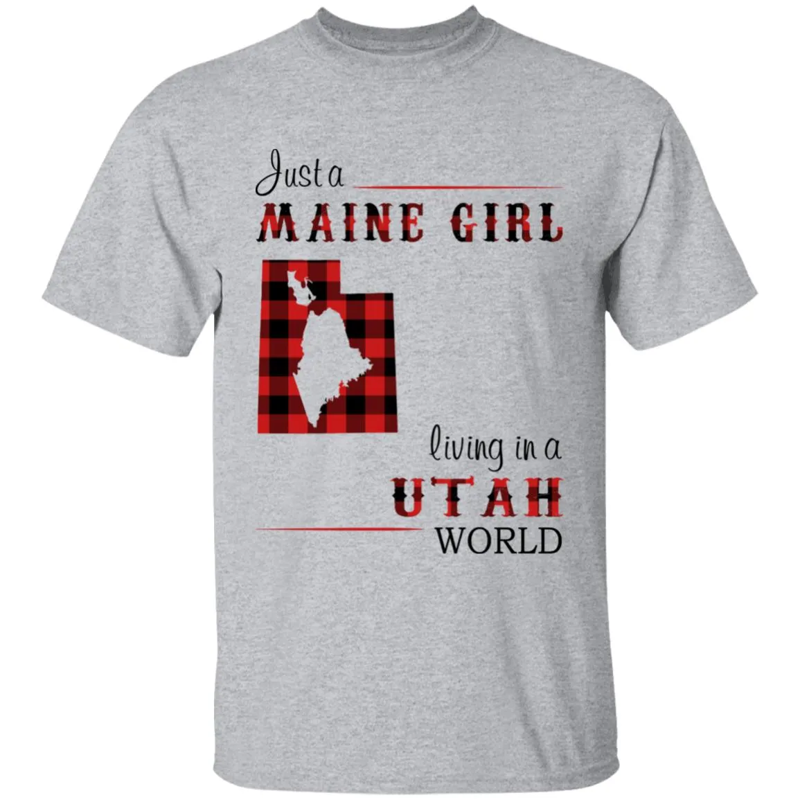 Just A Maine Girl Living In A Utah World T-shirt