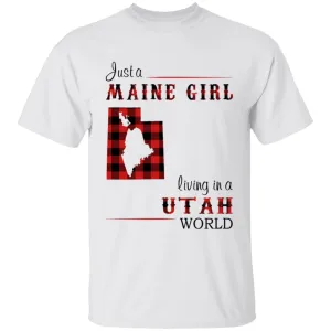 Just A Maine Girl Living In A Utah World T-shirt