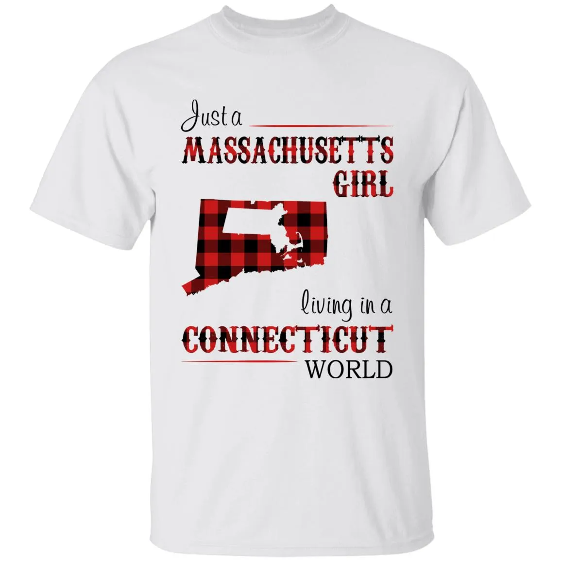 Just A Massachusetts Girl Living In A Connecticut World T-shirt