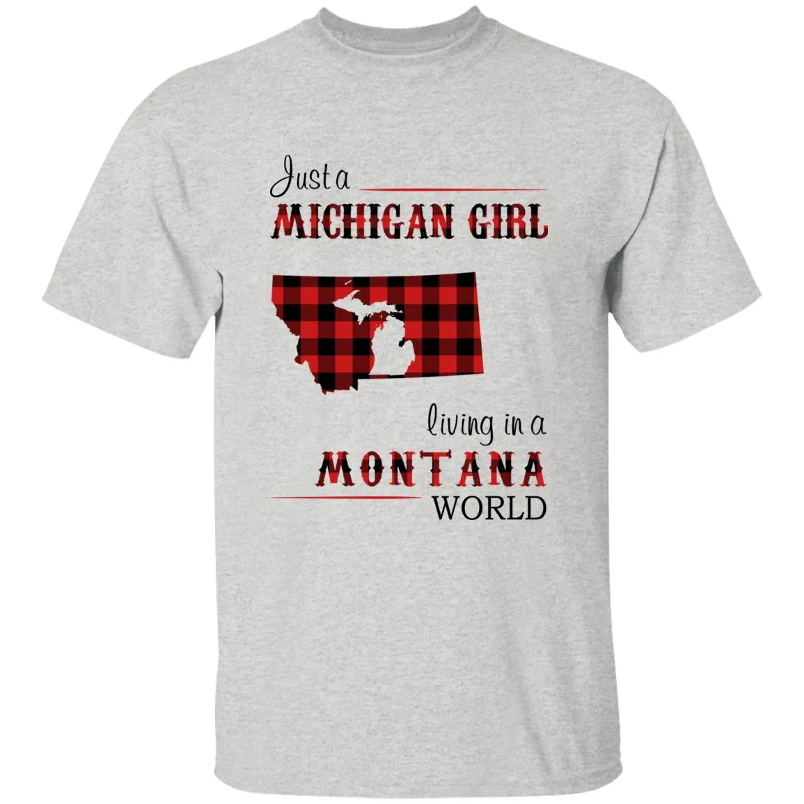 Just A Michigan Girl Living In A Montana World T-shirt