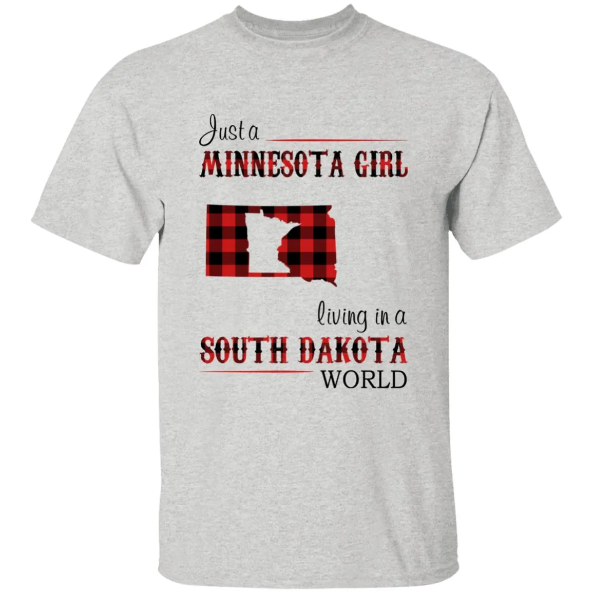 Just A Minnesota Girl Living In A South Dakota World T-shirt