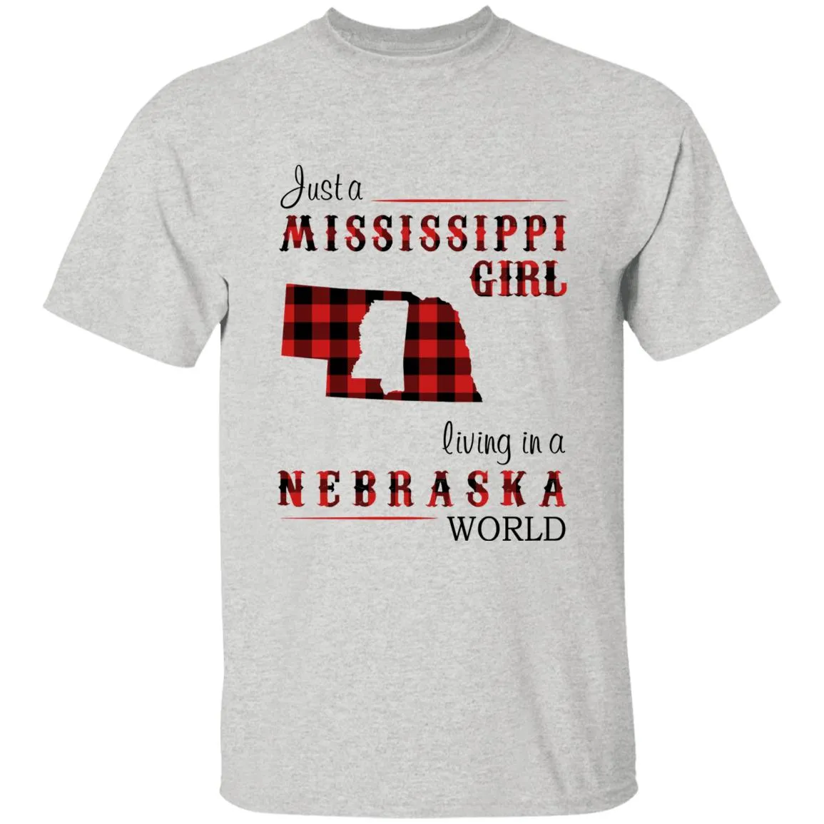 Just A Mississippi Girl Living In A Nebraska World T-shirt
