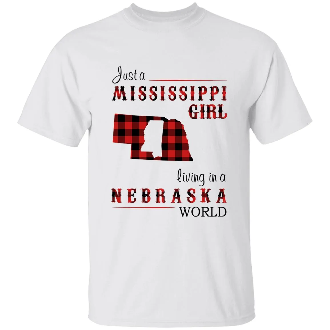 Just A Mississippi Girl Living In A Nebraska World T-shirt