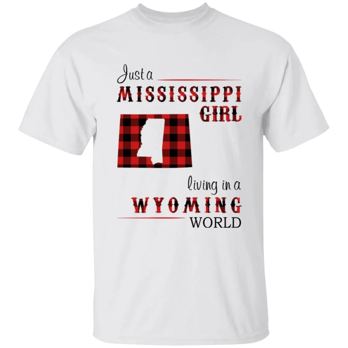 Just A Mississippi Girl Living In A Wyoming World T-shirt