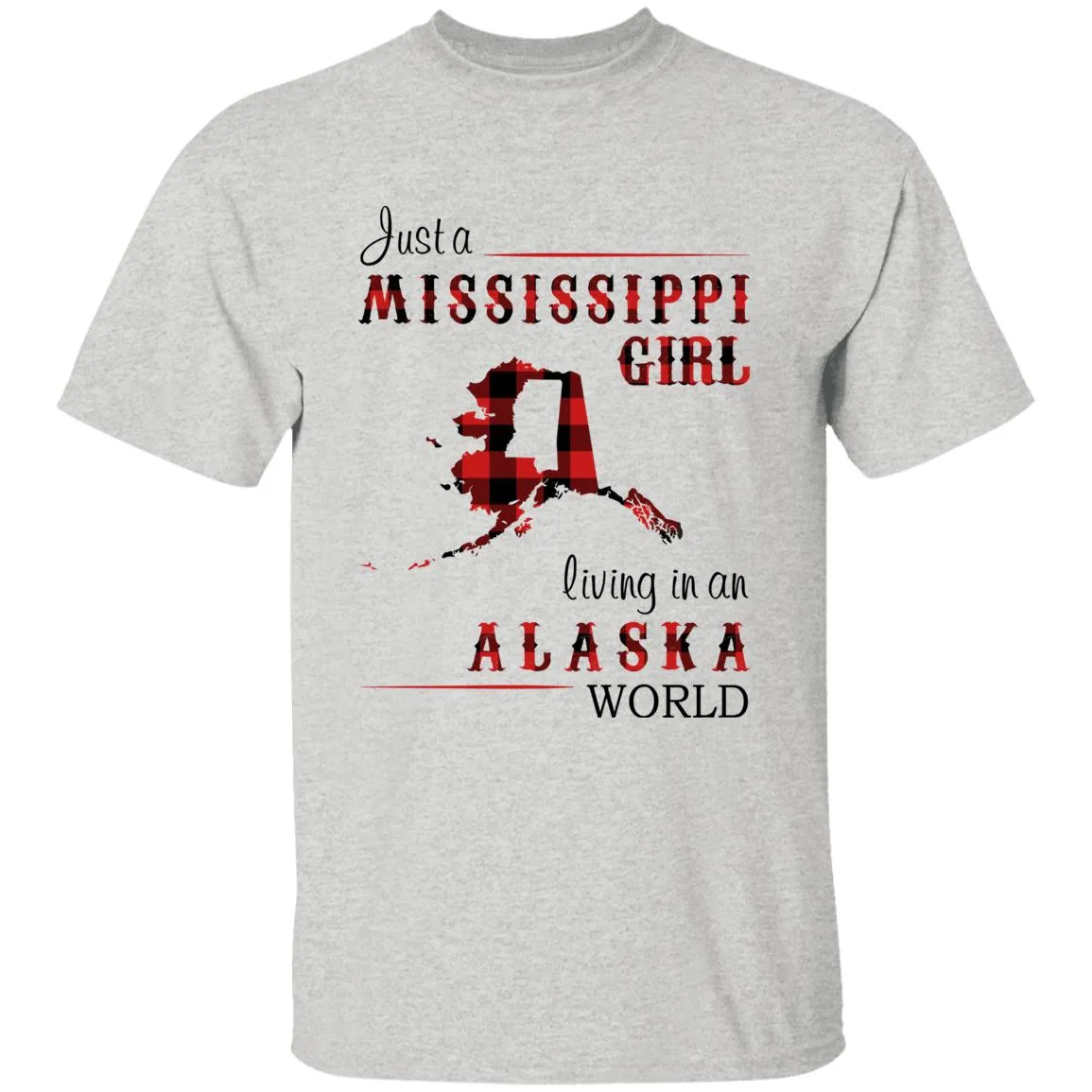 Just A Mississippi Girl Living In An Alaska World T-shirt