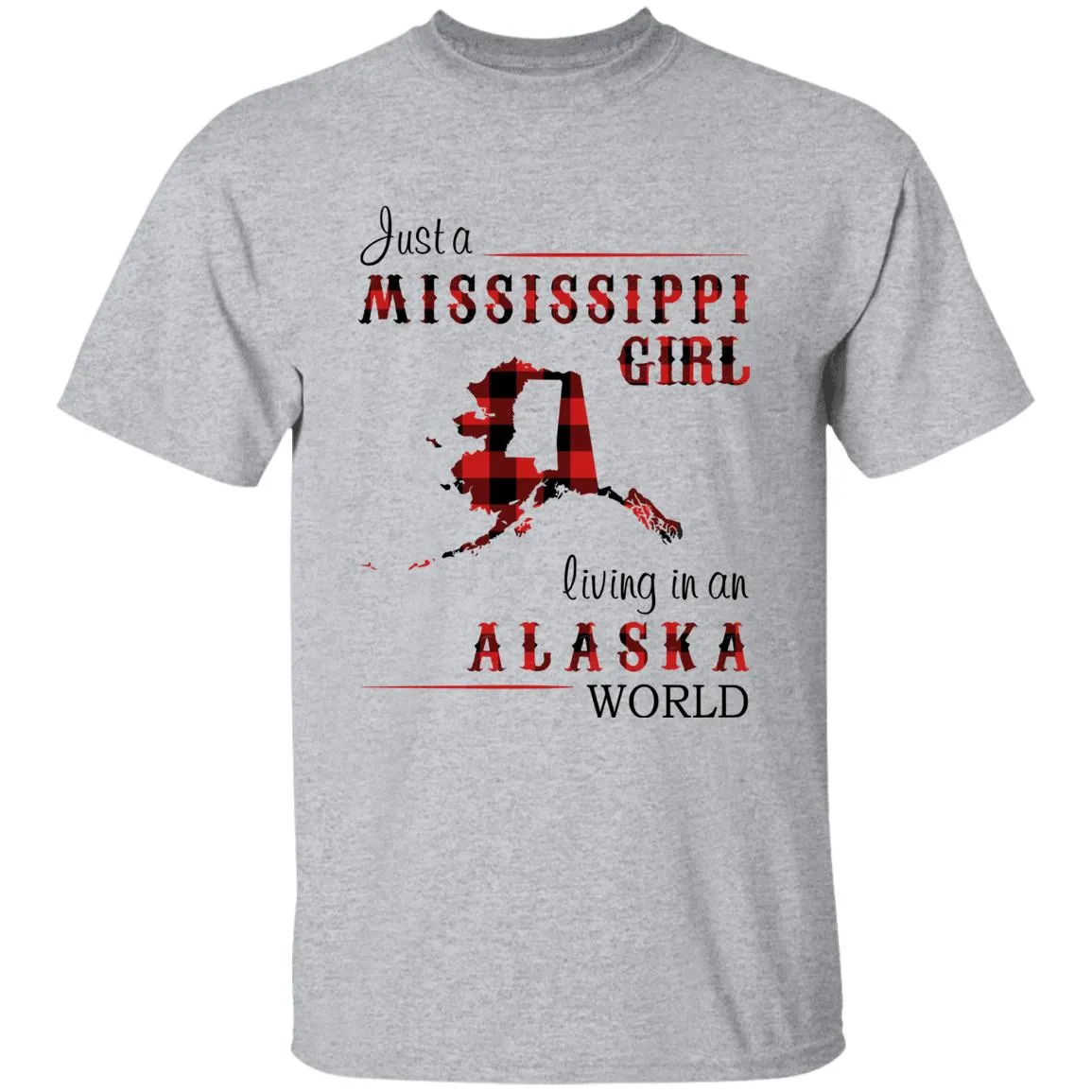 Just A Mississippi Girl Living In An Alaska World T-shirt