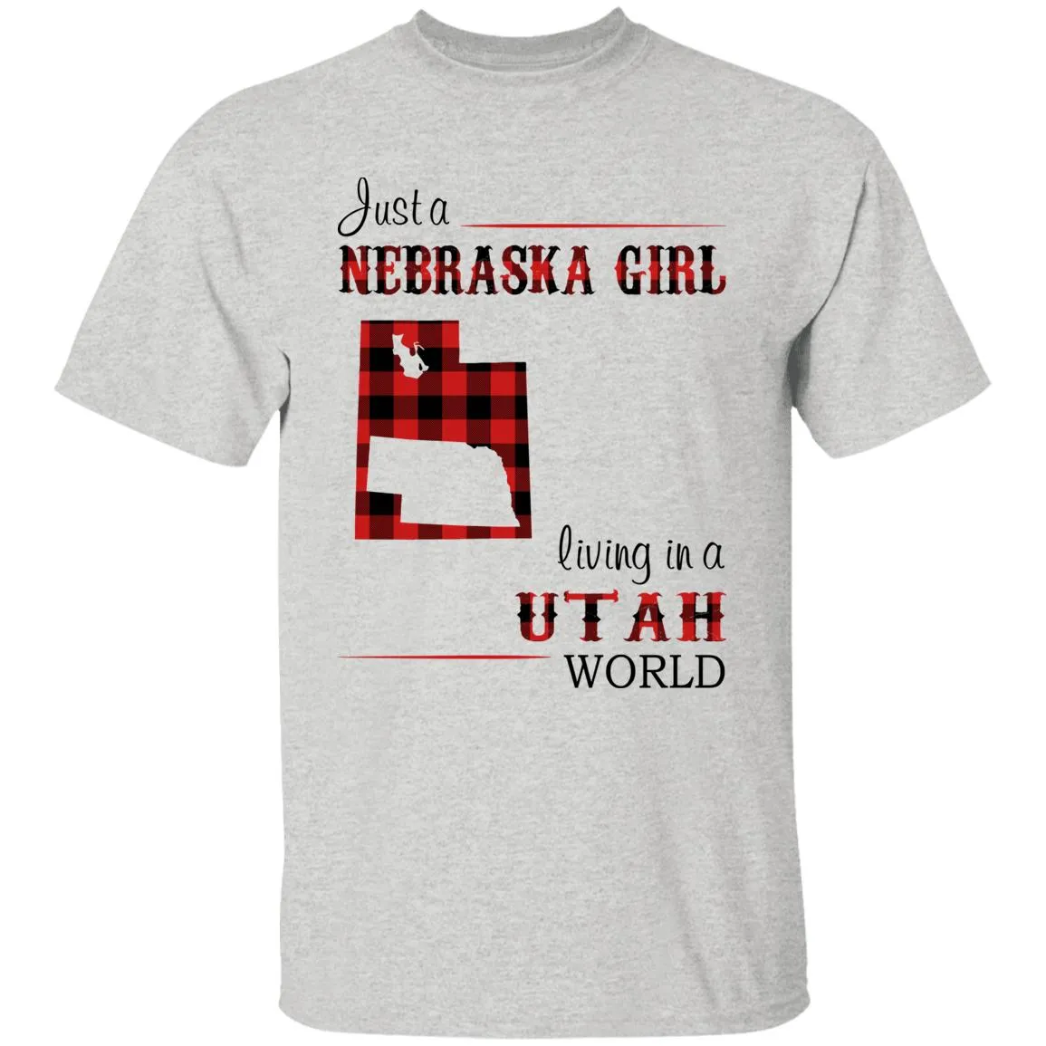 Just A Nebraska Girl Living In A Utah World T-shirt