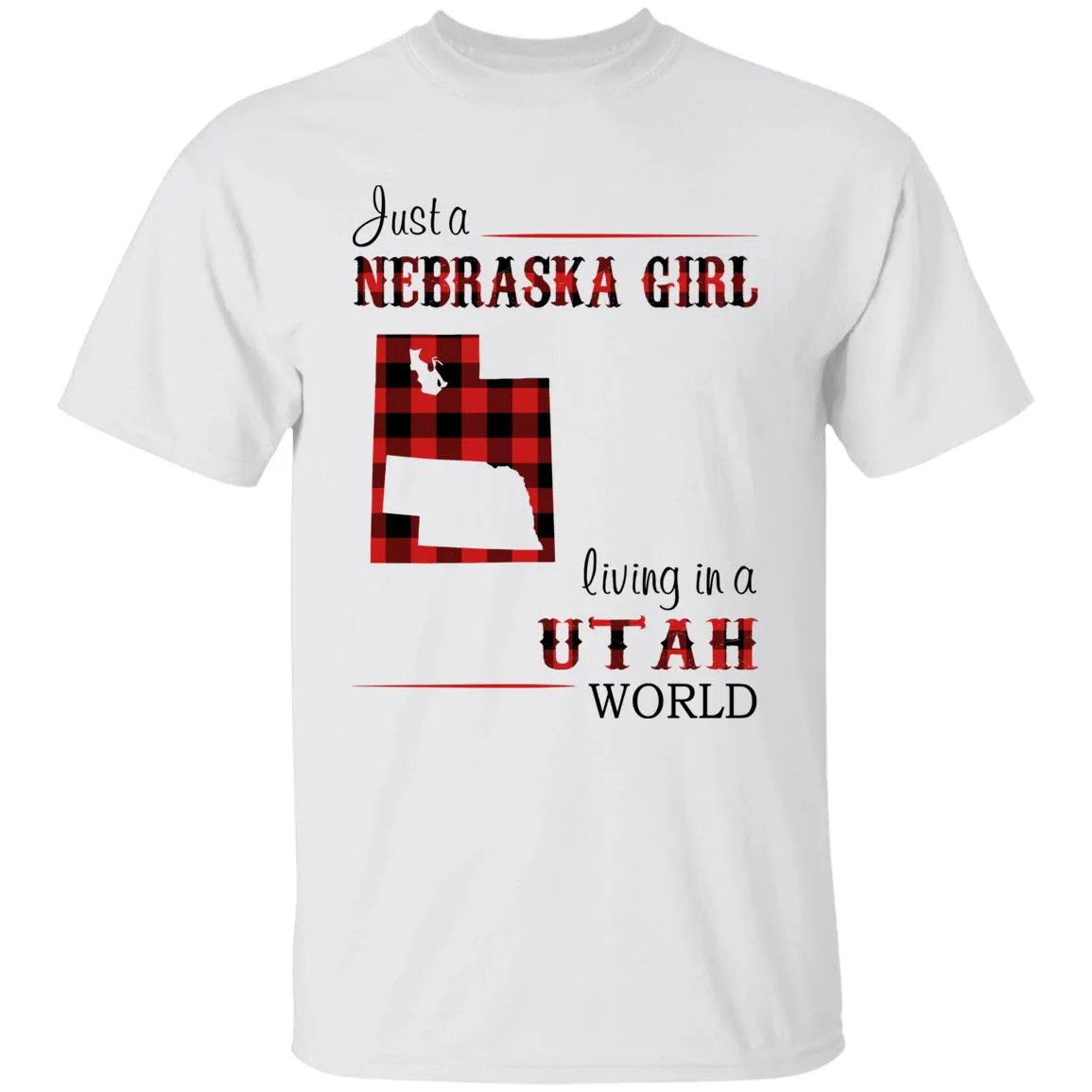 Just A Nebraska Girl Living In A Utah World T-shirt