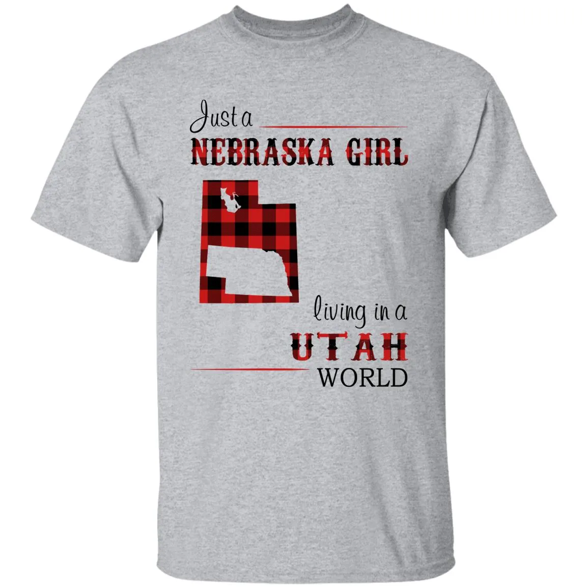 Just A Nebraska Girl Living In A Utah World T-shirt