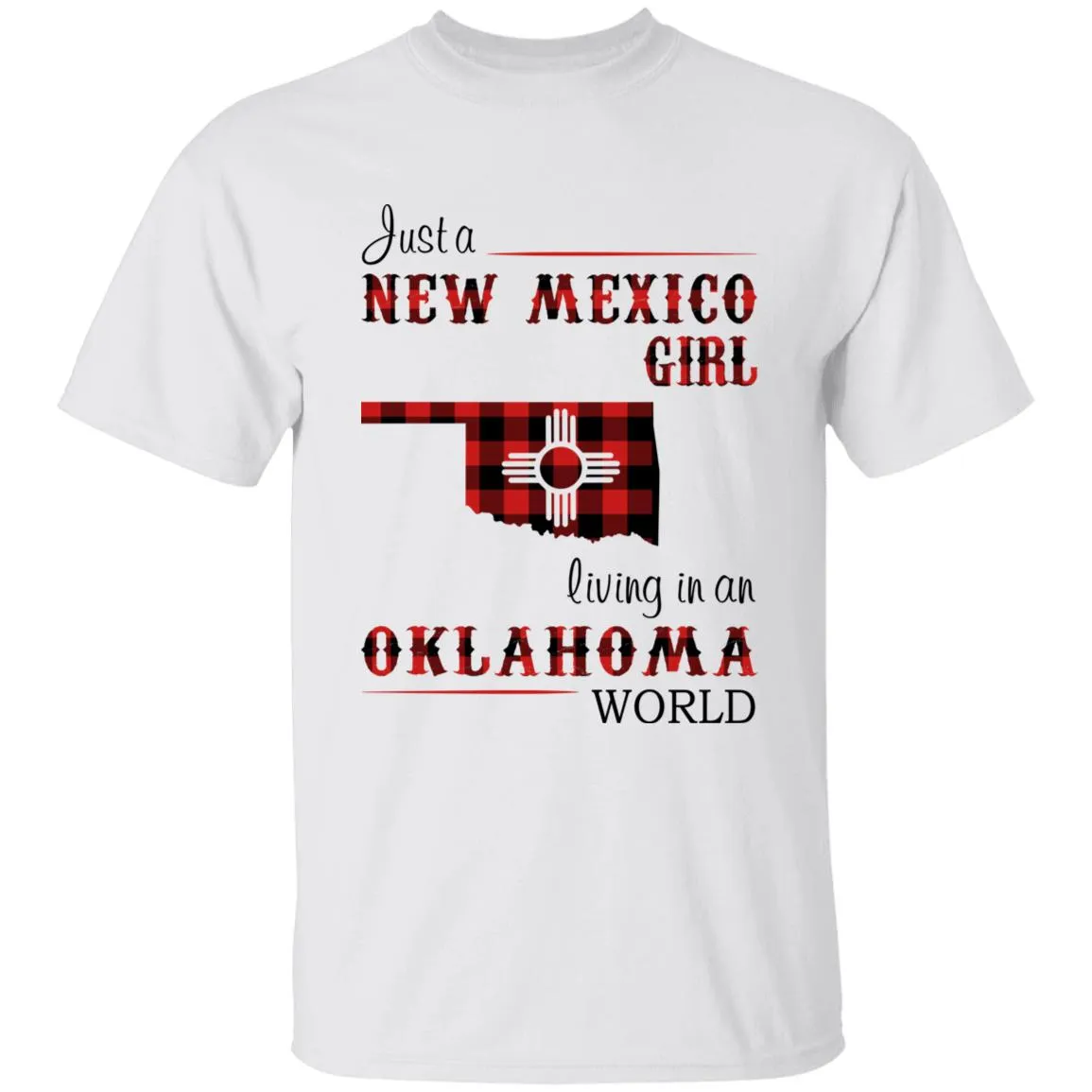 Just A New Mexico Girl Living In An Oklahoma World T-shirt