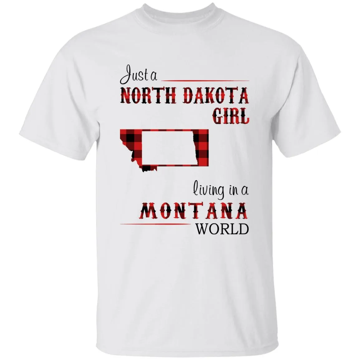 Just A North Dakota Girl Living In A Montana World T-shirt