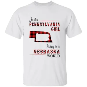 Just A Pennsylvania Girl Living In A Nebraska World T-shirt