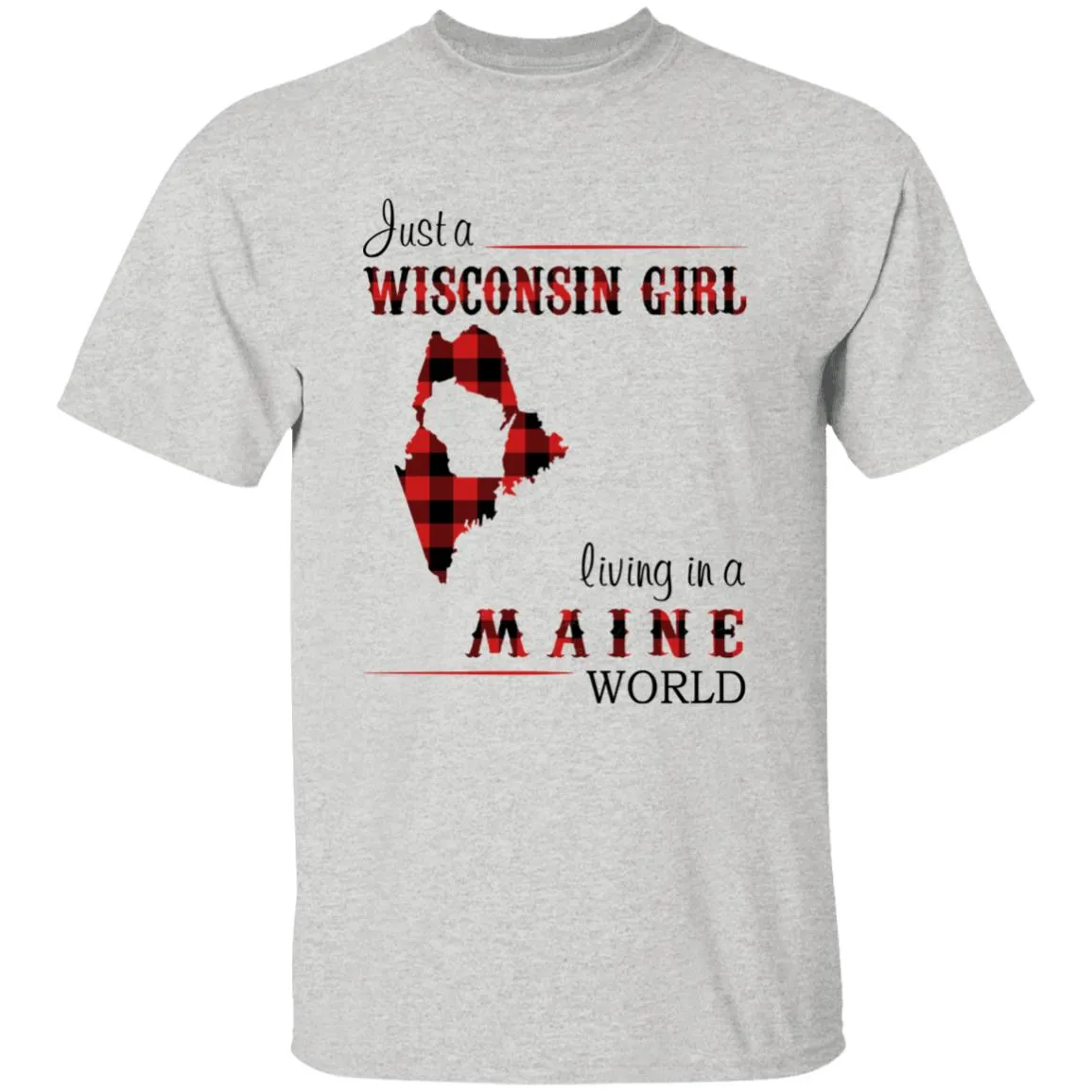 Just A Wisconsin Girl Living In A Maine World T-shirt