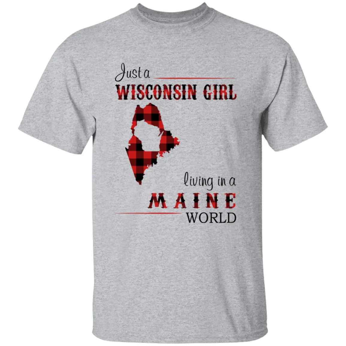 Just A Wisconsin Girl Living In A Maine World T-shirt
