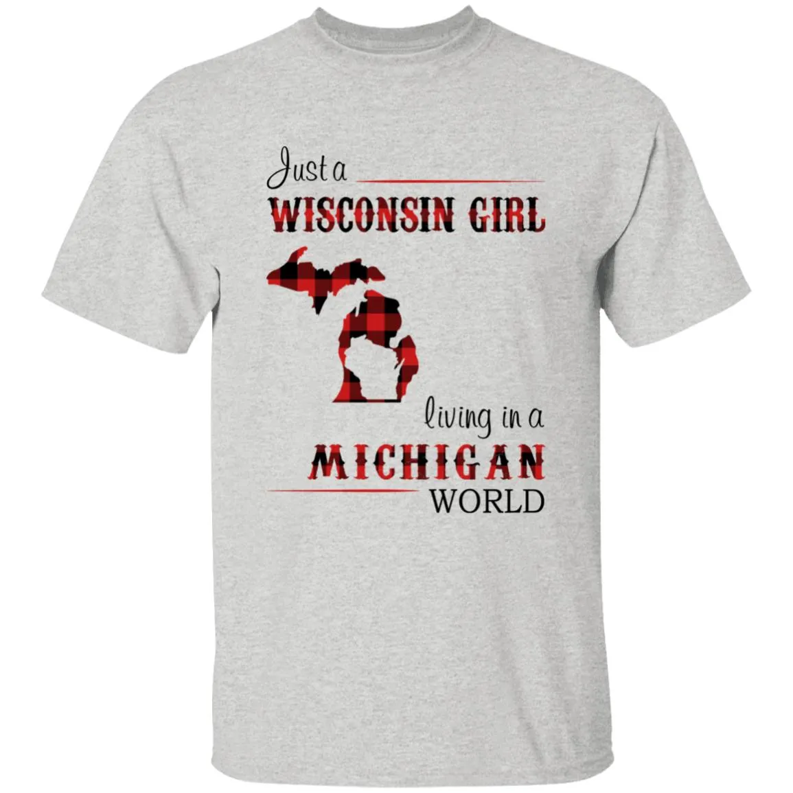 Just A Wisconsin Girl Living In A Michigan World T-shirt