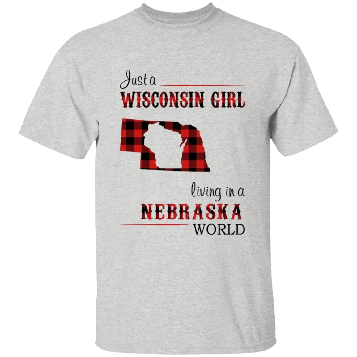 Just A Wisconsin Girl Living In A Nebraska World T-shirt