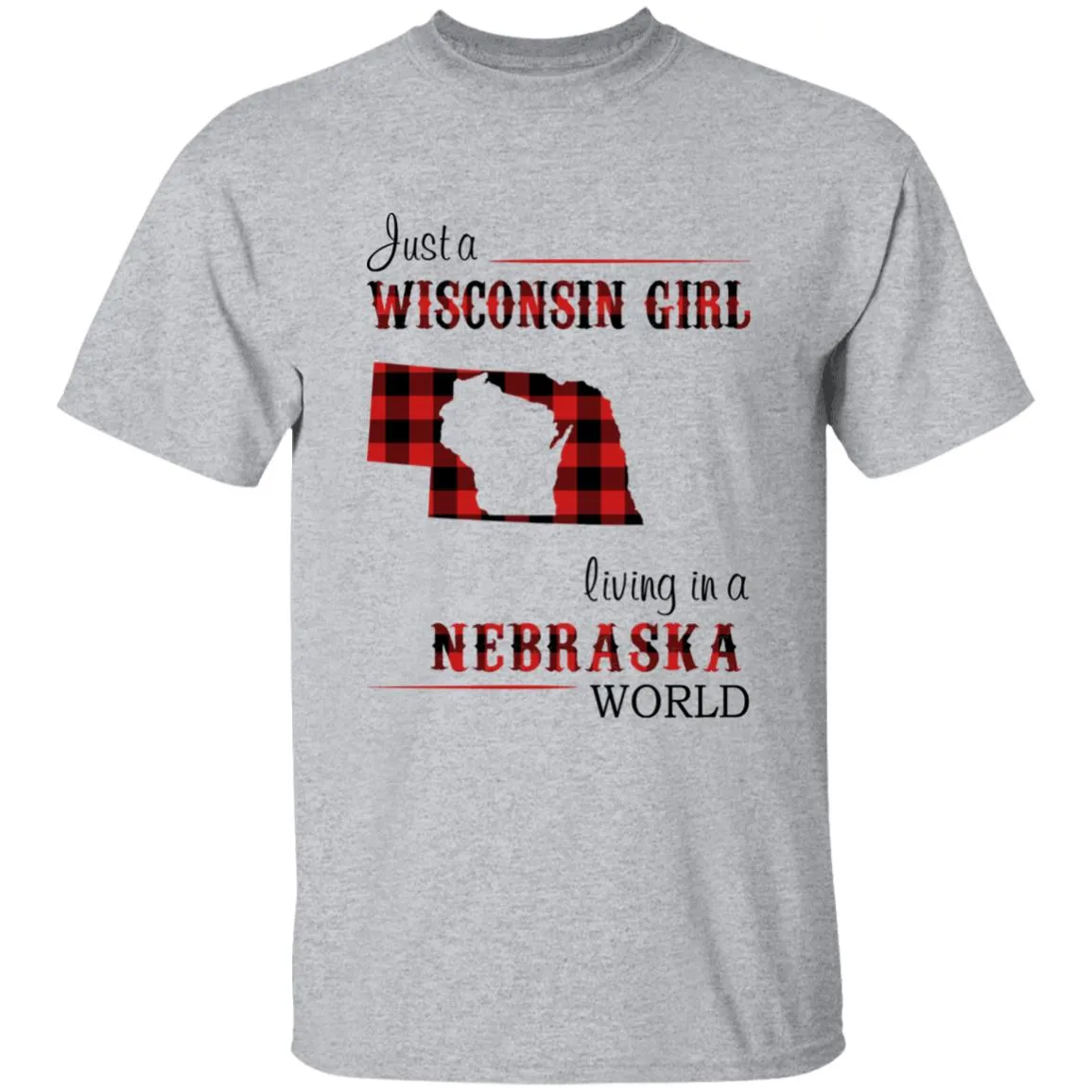 Just A Wisconsin Girl Living In A Nebraska World T-shirt