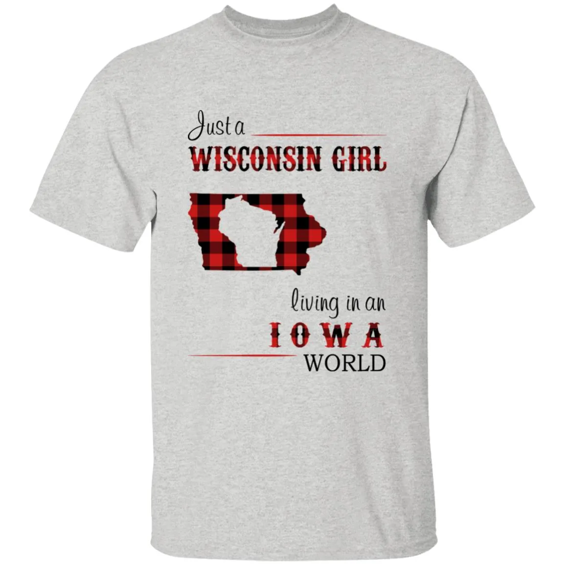 Just A Wisconsin Girl Living In An Iowa World T-shirt