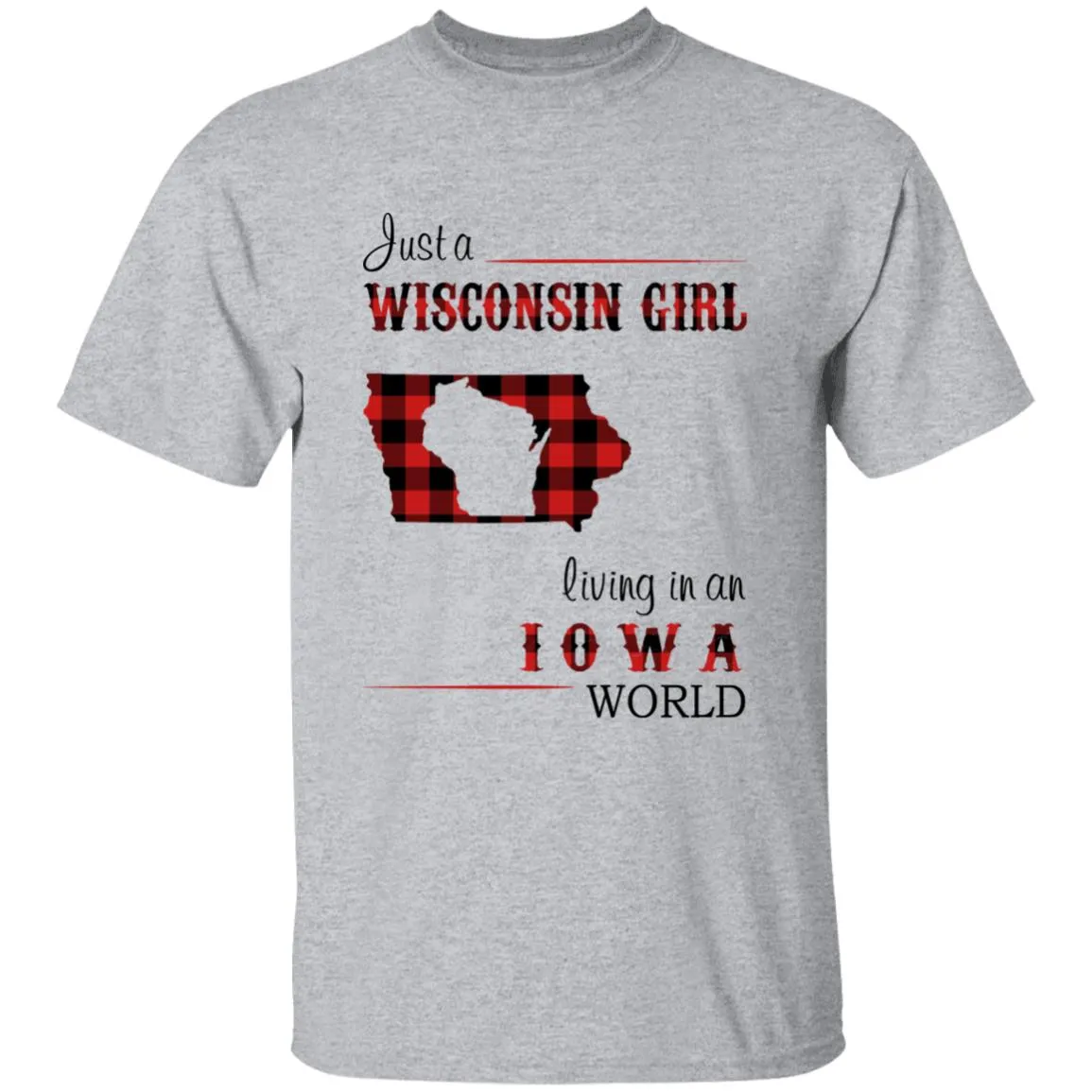 Just A Wisconsin Girl Living In An Iowa World T-shirt